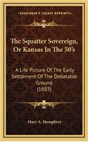 The Squatter Sovereign, or Kansas in the 50's