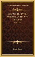 Essay On The Divine Authority Of The New Testament (1817)