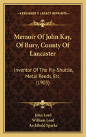 Memoir Of John Kay, Of Bury, County Of Lancaster