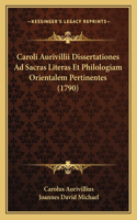 Caroli Aurivillii Dissertationes Ad Sacras Literas Et Philologiam Orientalem Pertinentes (1790): (Latin)