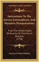 Instructions To The Envoys Extraordinary And Ministers Plenipotentiary