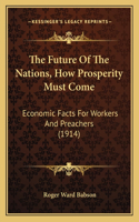 Future Of The Nations, How Prosperity Must Come: Economic Facts For Workers And Preachers (1914)