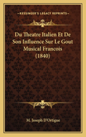 Du Theatre Italien Et De Son Influence Sur Le Gout Musical Francois (1840)