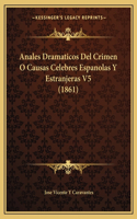 Anales Dramaticos Del Crimen O Causas Celebres Espanolas Y Estranjeras V5 (1861)