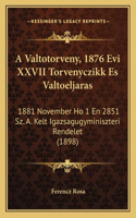 Valtotorveny, 1876 Evi XXVII Torvenyczikk Es Valtoeljaras