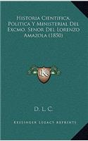 Historia Cientifica, Politica Y Ministerial Del Excmo. Senor Del Lorenzo Amazola (1850)