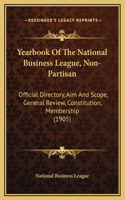 Yearbook Of The National Business League, Non-Partisan: Official Directory, Aim And Scope, General Review, Constitution, Membership (1905)