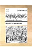 The benefits and advantages gain'd by the late septennial Parliament, set in a clear light, by their acts and deeds. With a list of the naturaliz'd foreigners