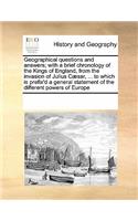 Geographical questions and answers; with a brief chronology of the Kings of England, from the invasion of Julius Cæsar, ... to which is prefix'd a general statement of the different powers of Europe