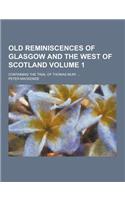 Old Reminiscences of Glasgow and the West of Scotland; Containing the Trial of Thomas Muir ... Volume 1