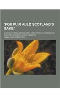 For Puir Auld Scotland's Sake; A Book of Prose Essays (with a Few Poetical Fringes) on Scottish Literary & Rural Subjects