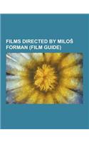 Films Directed by Milo Forman (Film Guide): Amadeus (Film), Black Peter (Film), Goya's Ghosts, Hair (Film), Loves of a Blonde, Man on the Moon (Film),(English)