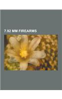 7.92 MM Firearms: 7.92 MM Machine Guns, Gewehr 98, MG 42, FG 42, MG 08, Vz. 24, Gewehr 1888, MG 34, Wz. 35 Anti-Tank Rifle, Zastava M76,(English)