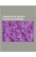 Pianistas de Musica Clasica de Espana: Joaquin Turina Perez, Manuel de Falla, Angeles Lopez Artiga, Daniel Barenboim, Alicia de Larrocha, Beatriz C. M(Spanish)