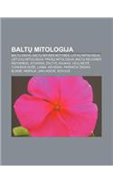Balt Mitologija: Balt Dievai, Balt Mitin S B Tyb S, Latvi Mitologija, Lietuvi Mitologija, PR S Mitologija, Balt Religin S Reformos(Lithuanian)