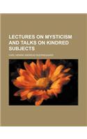 Lectures on Mysticism and Talks on Kindred Subjects