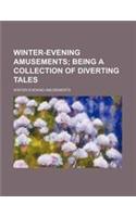 Winter-Evening Amusements; Being a Collection of Diverting Tales