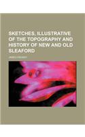 Sketches, Illustrative of the Topography and History of New and Old Sleaford
