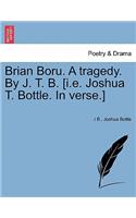 Brian Boru. a Tragedy. by J. T. B. [I.E. Joshua T. Bottle. in Verse.]