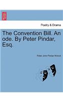 The Convention Bill. an Ode. by Peter Pindar, Esq.