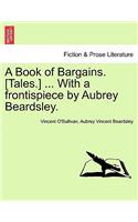 Book of Bargains. [Tales.] ... with a Frontispiece by Aubrey Beardsley.