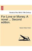 For Love or Money. a Novel ... Second Edition.