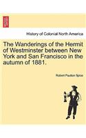 Wanderings of the Hermit of Westminster Between New York and San Francisco in the Autumn of 1881.