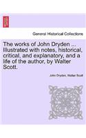 works of John Dryden ... Illustrated with notes, historical, critical, and explanatory, and a life of the author, by Walter Scott. SECOND EDITION. VOL. XI.