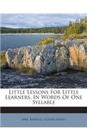Little Lessons for Little Learners, in Words of One Syllable