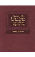 Histoire De France Depuis Les Temps Les Plus Recul&#65533;s Jusqu'en 1789