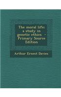 The Moral Life; A Study in Genetic Ethics