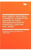 Heat Energy and Fuels; Pyrometry, Combustion, Analysis of Fuels and Manufacture of Charcoal, Coke and Fuel Gases