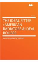 The Ideal Fitter: American Radiators & Ideal Boilers