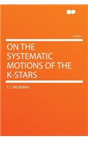 On the Systematic Motions of the K-Stars