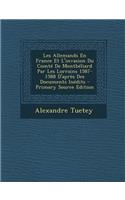 Les Allemands En France Et L'Invasion Du Comte de Montbeliard Par Les Lorrains 1587-1588 D'Apres Des Documents Inedits - Primary Source Edition