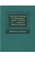 Realistic Idealism in Philosophy Itself, Volume 2... - Primary Source Edition
