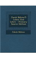 Jacob Bohme's Leben Und Lehre - Primary Source Edition