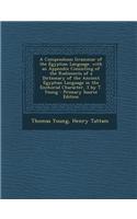 A Compendious Grammar of the Egyptian Language. with an Appendix Consisting of the Rudiments of a Dictionary of the Ancient Egyptian Language in the E: (English)