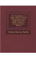 The Troubadours at Home: Their Lives and Personalities, Their Songs and Their World, Volume 2(English)