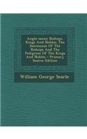 Anglo-Saxon Bishops, Kings and Nobles: The Succession of the Bishops and the Pedigrees of the Kings and Nobles