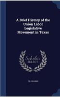 A Brief History of the Union Labor Legislative Movement in Texas: (English)