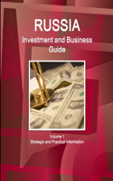 Russia Investment and Business Guide Volume 1 Strategic and Practical Information: (English)