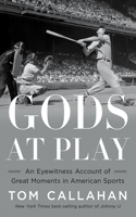 Gods at Play - An Eyewitness Account of Great Moments in American Sports