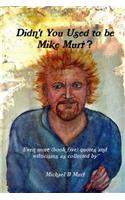 Didn't You Used to be Mike Muri