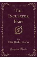 The Incubator Baby (Classic Reprint)