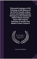 Illustrated Catalogue of 100 Paintings of Old Masters of the Dutch, Flemish, Italian, French and English Schools Belonging to the Sedelmeyer Gallery Which Contains About 1000 Original Paintings of Ancient and Modern Artists Volume 8