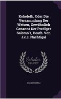 Koheleth, Oder Die Versammlung Der Weisen, Gewöhnlich Genannt Der Prediger Salomo's, Bearb. Von J.c.c. Nachtigal: (English)