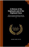 A History of the Highlands and of the Highland Clans: With an Extensive Selection from the Hitherto Inedited Stuart Papers Volume 4