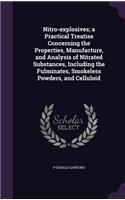 Nitro-explosives; a Practical Treatise Concerning the Properties, Manufacture, and Analysis of Nitrated Substances, Including the Fulminates, Smokeless Powders, and Celluloid