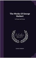 The Works Of George Herbert: In Prose And Verse